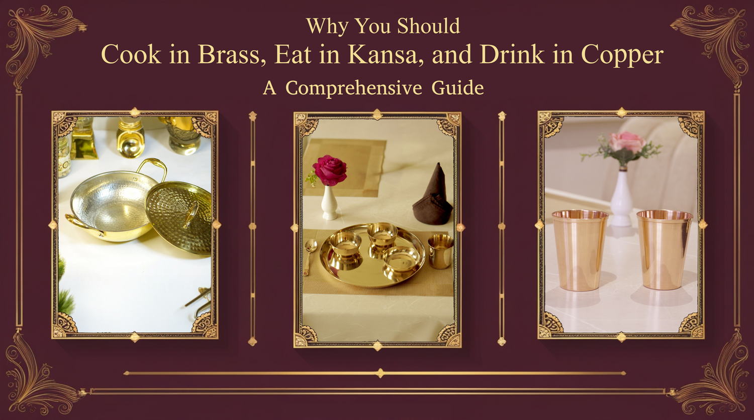 Why You Should Cook in Brass, Eat in Kansa, and Drink in Copper: A Comprehensive Guide