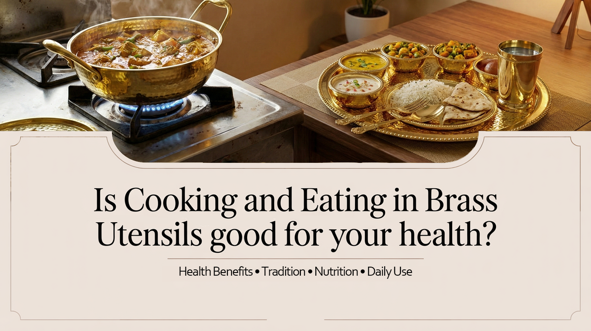 Is Cooking and Eating in Brass Utensils Good for Health?
